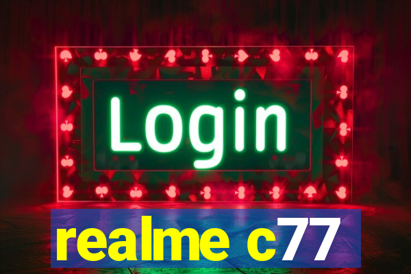 realme c77